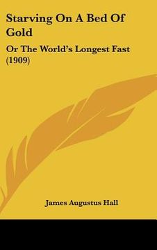 portada starving on a bed of gold: or the world's longest fast (1909) (in English)