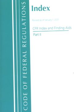portada Code of Federal Regulations, Index and Finding Aids, Revised as of January 1, 2021: Part 2 (en Inglés)