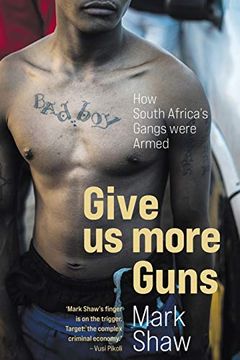 portada Give us More Guns - how South Africa'S Gangs Were Armed (en Inglés)