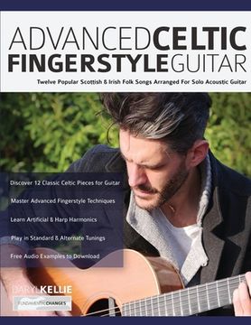 portada Advanced Celtic Fingerstyle Guitar: Twelve Popular Scottish & Irish Folk Songs Arranged For Solo Acoustic Guitar (en Inglés)