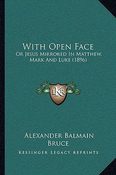 portada with open face with open face: or jesus mirrored in matthew, mark and luke (1896) or jesus mirrored in matthew, mark and luke (1896) (en Inglés)