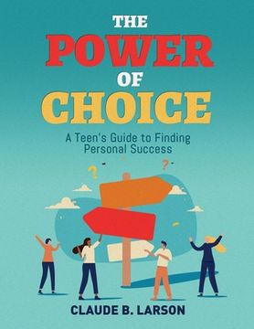portada The Power of Choice: A Teen's Guide to Finding Personal Success