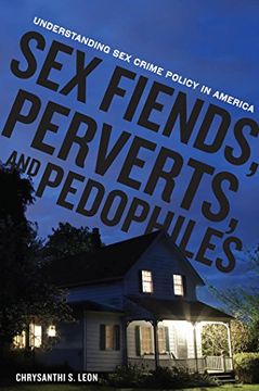 portada Sex Fiends, Perverts, and Pedophiles: Understanding sex Crime Policy in America (en Inglés)