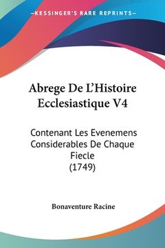 portada Abrege De L'Histoire Ecclesiastique V4: Contenant Les Evenemens Considerables De Chaque Fiecle (1749) (in French)