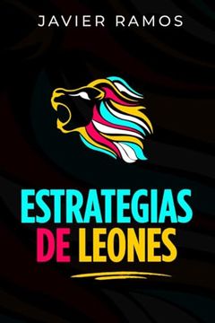 portada Estrategia de Leones: Estrategias de Marketing Digital Para Atraer a los Clientes que Deseas Para tu Negocio.