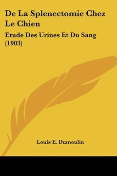 portada De La Splenectomie Chez Le Chien: Etude Des Urines Et Du Sang (1903) (en Francés)