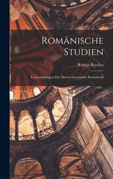 portada Romänische Studien: Untersuchungen zur âlteren Geschichte Romäniens (en Alemán)