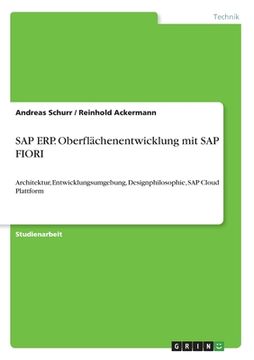 portada SAP ERP. Oberflächenentwicklung mit SAP FIORI: Architektur, Entwicklungsumgebung, Designphilosophie, SAP Cloud Plattform (en Alemán)