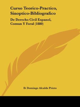 portada Curso Teorico-Practico, Sinoptico-Bibliografico: De Derecho Civil Espanol, Comun y Foral (1880) (in Spanish)