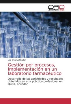 portada Gestión por Procesos, Implementación en un Laboratorio Farmacéutico: Desarrollo de las Actividades y Resultados Obtenidos en una Práctica Profesional en Quito, Ecuador