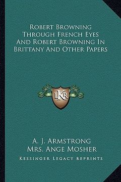 portada robert browning through french eyes and robert browning in brittany and other papers (en Inglés)