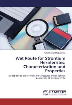 portada Wet Route for Strontium Hexaferrites: Characterization and Properties: Effect of site preferences on structural and magnetic properties of Sr-hexaferrite