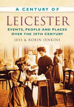 portada A Century of Leicester: Events, People and Places Over the 20Th Century (in English)