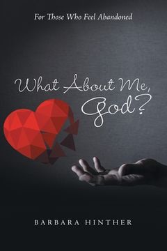 portada What About Me, God?: For Those Who Feel Abandoned (in English)
