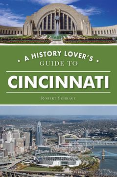 portada A History Lover's Guide to Cincinnati (en Inglés)
