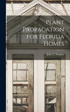 portada Plant Propagation for Florida Homes