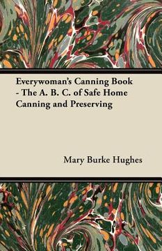 portada everywoman's canning book - the a. b. c. of safe home canning and preserving (en Inglés)