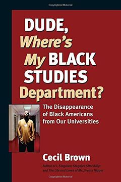 portada Dude, Where's My Black Studies Department?: The Disappearance of Black Americans from Our Universities