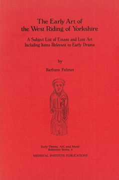 portada The Early art of the West Riding of Yorkshire - a Subject List of Extant and Lost art Including Items Relevant to Early Drama (en Inglés)