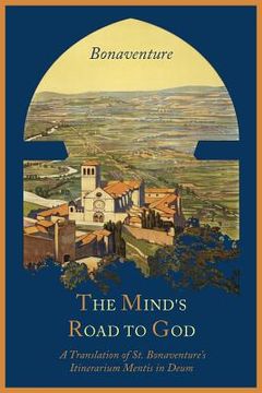 portada The Mind's Road to God: The Franciscan Vision or a Translation of St. Bonaventure's Itinerarium Mentis in Deum (in English)