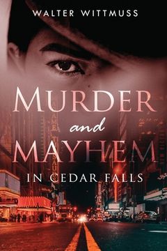 Murder and Mayhem in Cedar Falls (en Inglés)