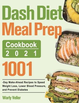 portada Dash Diet Meal Prep Cookbook 2021: 1001-Day Make-Ahead Recipes to Speed Weight Loss, Lower Blood Pressure, and Prevent Diabetes (in English)
