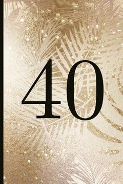 portada 40: A Beautiful 40th Birthday Gift and Keepsake to Write Down Special Moments (en Inglés)