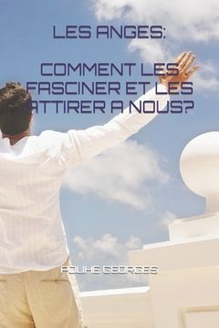 portada Les Anges: Comment Les Fasciner Et Les Attirer a Nous? (in French)