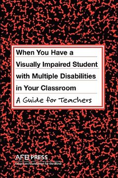 portada When You Have a Visually Impaired Student with Multiple Disabilities in Your Classroom: A Guide for Teachers (en Inglés)