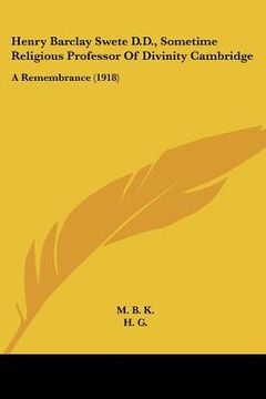 portada henry barclay swete d.d., sometime religious professor of divinity cambridge: a remembrance (1918) (in English)
