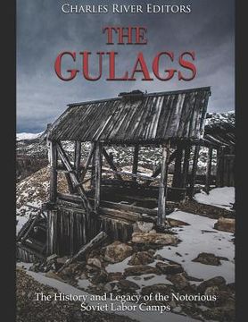 portada The Gulags: The History and Legacy of the Notorious Soviet Labor Camps (in English)