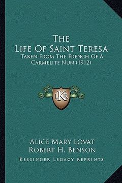 portada the life of saint teresa: taken from the french of a carmelite nun (1912) (en Inglés)
