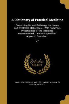 portada A Dictionary of Practical Medicine: Comprising General Pathology, the Nature and Treatment of Diseases ... With Numerous Prescriptions for the Medicin (en Inglés)