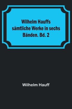 portada Wilhelm Hauffs sämtliche Werke in sechs Bänden. Bd. 2 (en Alemán)