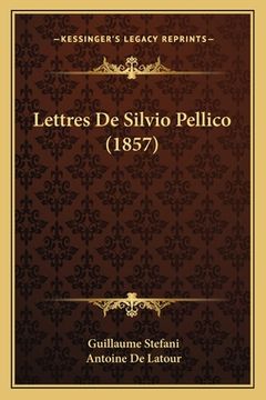 portada Lettres De Silvio Pellico (1857) (in French)