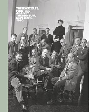 portada The Irascibles: Painters Against the Museum (New York, 1950) (in English)
