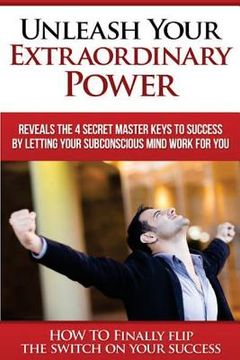 portada Unleash Your EXTRAORDINARY POWER: BY LETTING YOUR Subconscious Mind WORK For YOU (en Inglés)