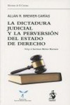 portada LA DICTADURA JUDICIAL Y LA PERVERSIÓN DEL ESTADO DE DERECHO: El juez constitucional y la destrucción de la democracia en Venezuela