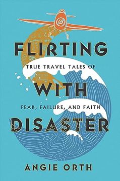 portada Flirting With Disaster: True Travel Tales of Fear, Failure, and Faith (en Inglés)