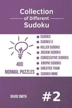 portada Collection of Different Sudoku - 400 Normal Puzzles: Sudoku, Sudoku X, Killer Sudoku, Jigsaw Sudoku, Consecutive Sudoku, Kropki Sudoku, Greater Than, (en Inglés)