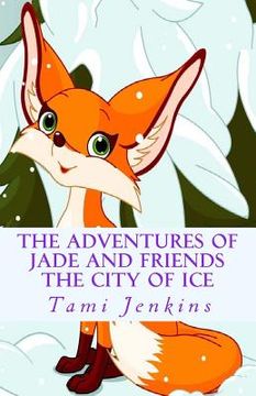 portada The Adventures of Jade and Friends: The City Of Ice (en Inglés)