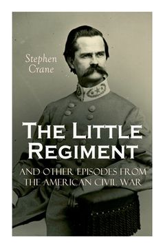 portada The Little Regiment and Other Episodes from the American Civil War