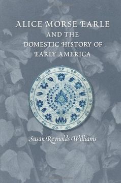 portada Alice Morse Earle and the Domestic History of Early America (en Inglés)