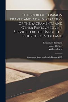 portada The Book of Common Prayer and Administration of the Sacraments and Other Parts of Divine Service for the use of the Church of Scotland: Commonly Known as Laud's Liturgy (1637)