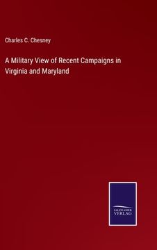 portada A Military View of Recent Campaigns in Virginia and Maryland (en Inglés)