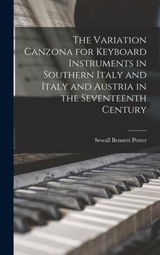 portada The Variation Canzona for Keyboard Instruments in Southern Italy and Italy and Austria in the Seventeenth Century (en Inglés)