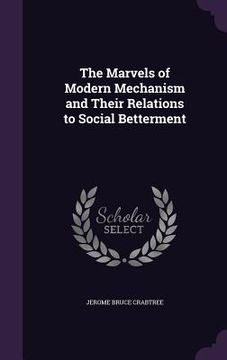 portada The Marvels of Modern Mechanism and Their Relations to Social Betterment (en Inglés)