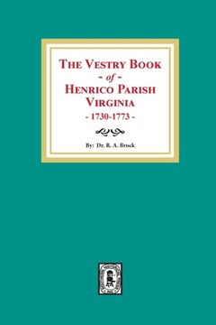 portada The Vestry Book of Henrico Parish, Virginia, 1730-1773 (en Inglés)