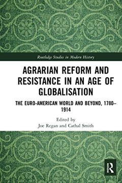 portada Agrarian Reform and Resistance in an age of Globalisation: The Euro-American World and Beyond, 1780-1914 (Routledge Studies in Modern History) (in English)