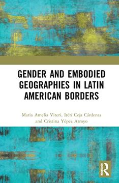 portada Gender and Embodied Geographies in Latin American Borders (Borders and Illegal Markets in Latin America) (in English)